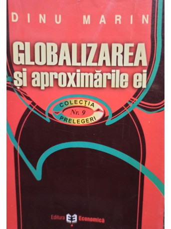 Dinu Marin - Globalizarea si aproximarile ei - 2004 - Brosata