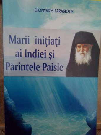 Dionysios Farsaiotis - Marii initiati ai Indiei si Parintele Paisie - 2000 - brosata