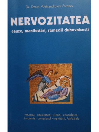 Dmitri Aleksandrovici Avdeev - Nervozitatea, cauze, manifestari, remedii duhovnicesti - 2006 - brosata