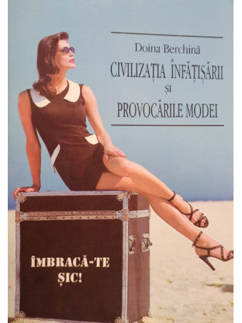 Doina Berchina - Civilizatia infatisarii si provocarile modei - 1996 - brosata