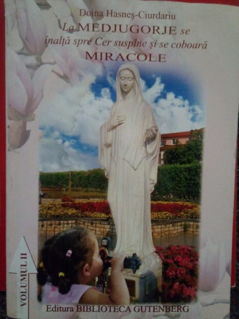 Ciurdariu - La Medjugorje se inalta spre Cer suspine si se coboara Miracole