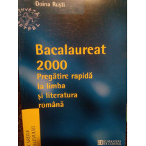 Pregatire rapida la limba si literatura romana. Bacalaureat 2000