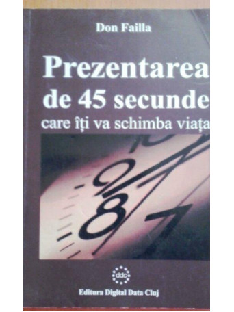 Don Failla - Prezentarea de 45 de secunde care iti va schimba viata - 2004 - Brosata