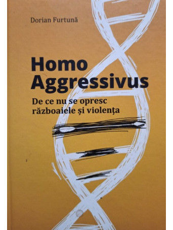 Homo Aggressivus - De ce nu se opresc razboaiele si violenta