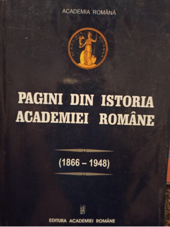 Pagini din istoria Academiei Romane 1866 1948