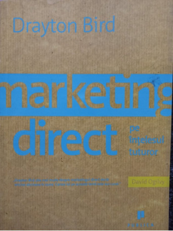 Drayton Bird - Marketing direct pe intelesul tuturor - 2007 - Brosata