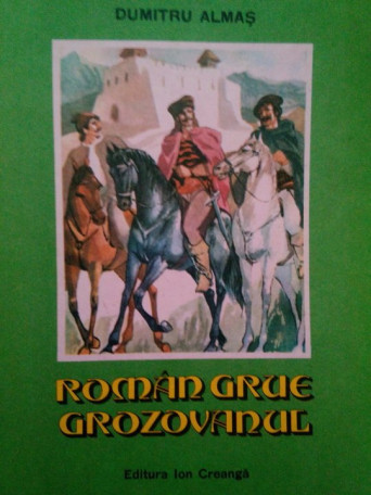 Dumitru Almas - Roman Grue Grozovanul - 1987 - Brosata