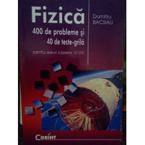 Fizica. 400 de probleme si 40 de testegrila