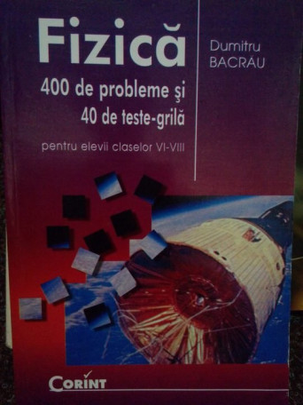 Fizica. 400 de probleme si 40 de testegrila