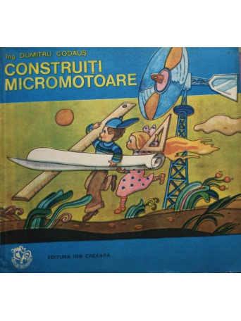 Dumitru Codaus - Construiti micromotoare - 1980 - Brosata