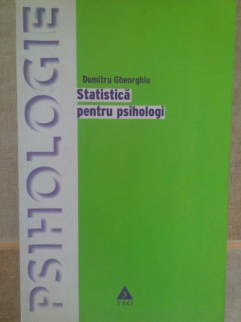 Dumitru Gheorghiu - Statistica pentru psihologi - 2004 - Brosata