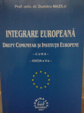 Integrare europeana, drept comunitar si institutii europene, curs, ed. a Va