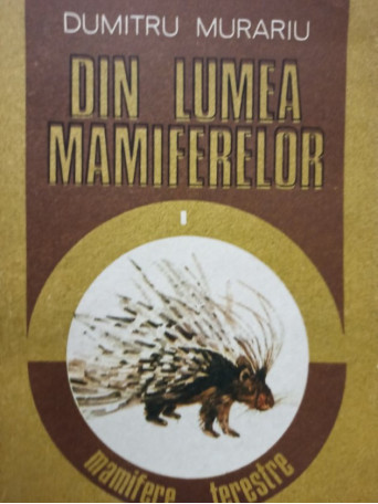 Dumitru Murariu - Din lumea mamiferelor - 1989 - Brosata