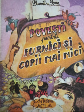 Dumitru Toma - Povesti pentru furnici si copii mai mici - 1988 - Brosata