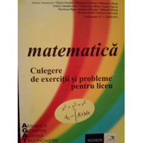 Matematica. Culegere de exercitii si probleme pentru liceu