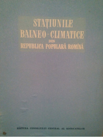 E. Morariu - Statiunile balneo-climatice din Republica Populara Romana - 1955 - Cartonata