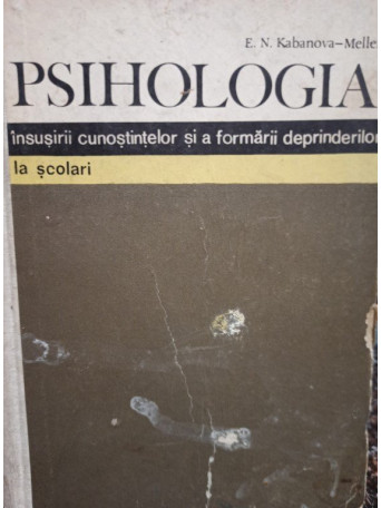 E. N. Kabanova-Meller - Psihologia insusirii cunostintelor si a formarii deprinderilor la scolari - cartonata