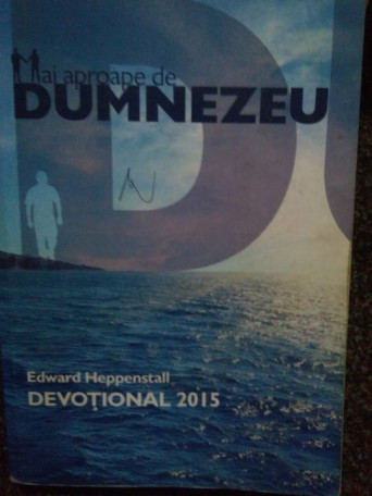 Edward Heppenstall - Mai aproape de Dumnezeu - 2014 - Brosata