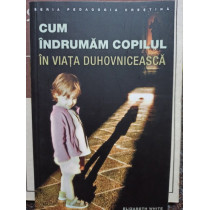 Cum indrumam copilul in viata duhovniceasca