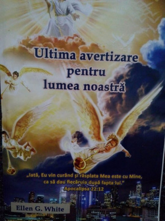 Ellen G. White - Ultima avertizare pentru lumea noastra - 2019 - Brosata