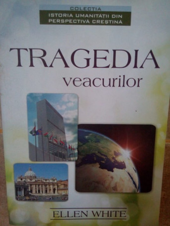 Ellen White - Tragedia veacurilor - 2013 - brosata