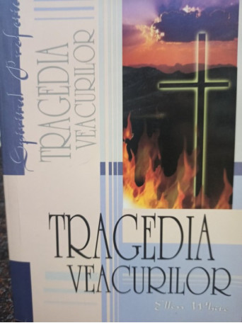 Ellen White - Tragedia veacurilor - 2006 - Brosata