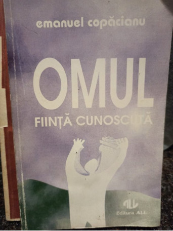 Emanuel Copacianu - Omul fiinta cunoscuta - 1994 - Brosata