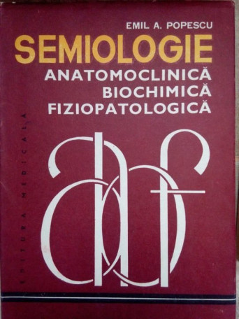 Emil A. Popescu - Semiologie anatomoclinica, biochimica, fiziopatologica - 1988 - Cartonata