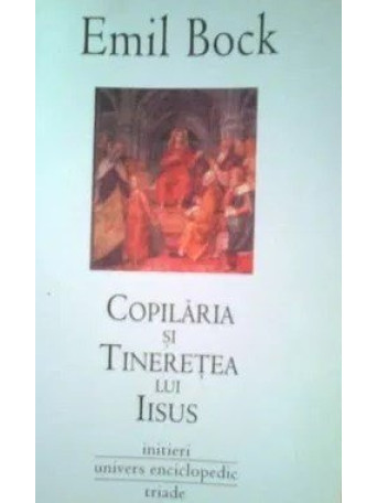 Emil Bock - Copilaria si tineretea lui Iisus - 2007 - Brosata