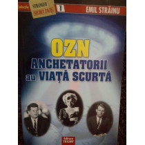 Ozn, anchetatorii au viata scurta