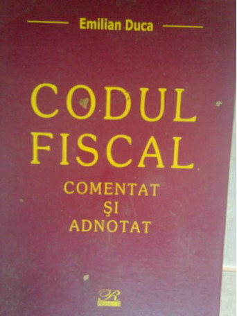 Emilian Duca - Codul fiscal comentat si adnotat - 2006 - cartonata