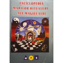 Enciclopedia marilor ritualuri ale magiei albe