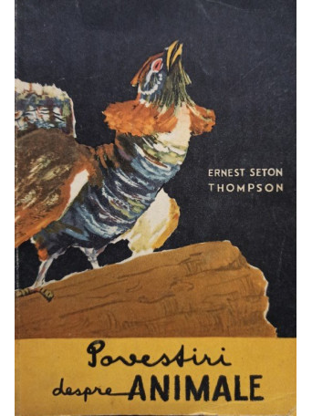 Ernest Seton - Povestiri despre animale - 1956 - brosata