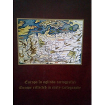 Europa in oglinda cartografiei/Europe reflected in early cartography