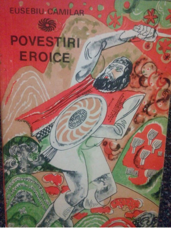 Eusebiu Camilar - Povestiri eroice - 1967 - Brosata