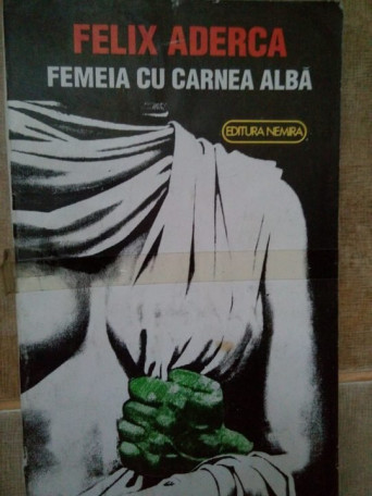 Felix Aderca - Femeia cu carnea alba - 1993 - Brosata