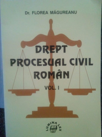 Florea Magureanu - Drept procesual civil roman vol. I - 1997 - Brosata