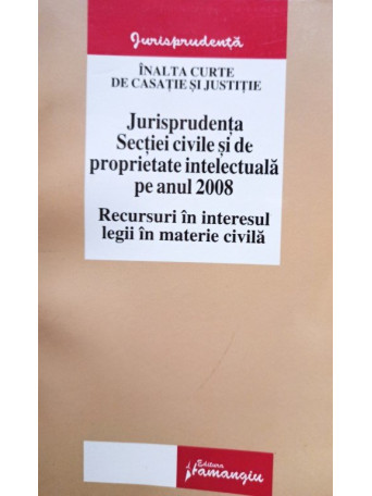 Florin Costiniu - Jurisprudenta Sectiei civile si de proprietate intelectuala pe anul 2008 - 2008 - brosata