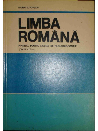 Limba Romana - Manual pentru liceele de filologie-istorie - clasa a XIIa