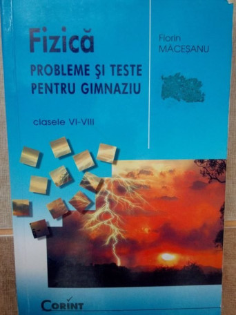 Fizica. Probleme si teste pentru gimnaziu, clasele VI-VIII