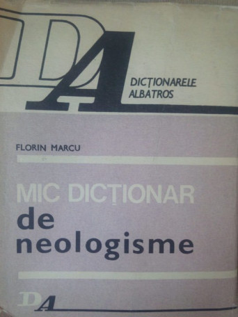 Florin Marcu - Mic dictionar de neologisme - 1986 - Cartonata