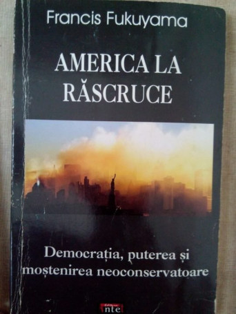 America la rascruce. Democratia, puterea si mostenirea neoconservatoare