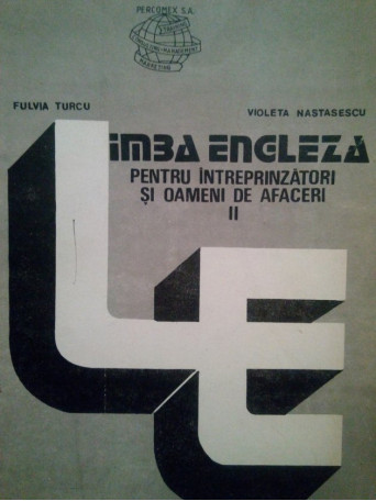 Fulvia Turcu - Limba engleza pentru intreprinzatori si oameni de afaceri, vol. 2 - 1991 - Brosata