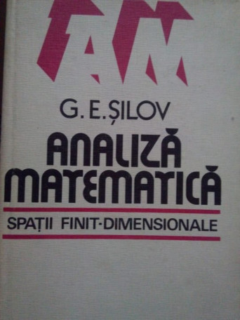 G. E. Silov - Analiza matematica, spatii finit dimensionale - 1983 - cartonata