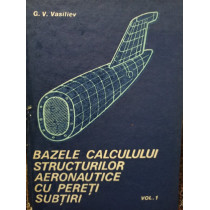 Bazele calculului structurilor aeronautice cu pereti subtiri, vol.1