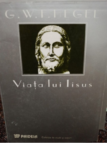 G. W. F. Hegel - Viata lui Iisus - 1995 - Brosata