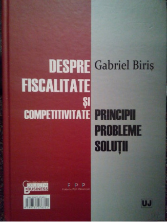 Gabriel Biris - Despre fiscalitate si bun simt / Despre fiscalitate si competitivitate - 2012 - cartonata