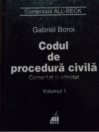 Gabriel Boroi - Codul de procedura civila, vol. 1 - 2001 - Cartonata