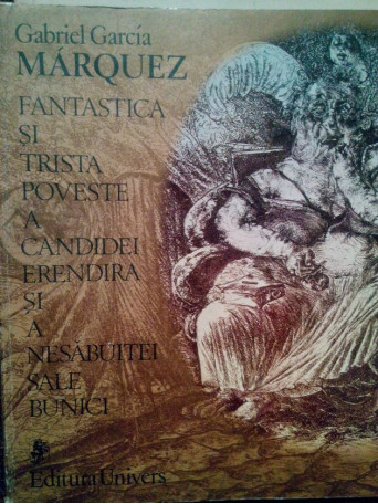 Gabriel Garcia Marquez - Fantastica si trista poveste a candidei Erendira si a nesabuitei sale bunici - 1980 - Brosata