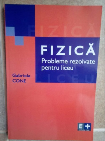 Fizica. Probleme rezolvate pentru liceu